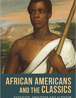 African Americans and the Classics: Antiquity, Abolition and Activism by Margaret Malamud book cover