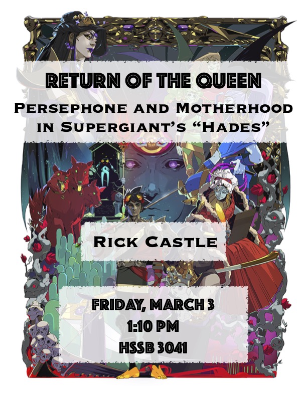 Rick Caste (UCSB): "Return of the Queen: Persephone and Motherhood in Supergiant's 'Hades'" @ HSSB 3041